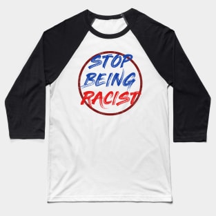 Stop being racist Baseball T-Shirt